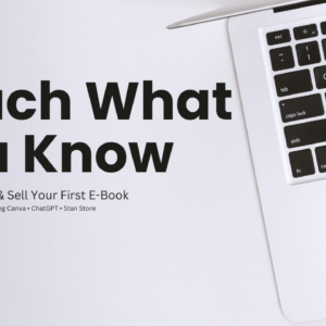 Teach What You Know: Create & Sell Your First E-Book (Canva + ChatGPT + Stan Store)